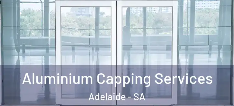 Aluminium Capping Services Adelaide - SA