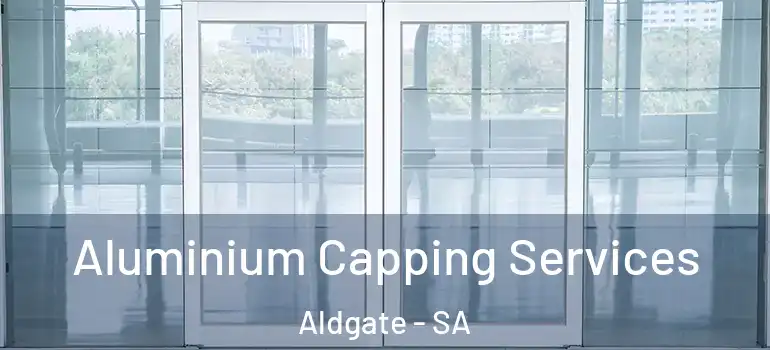  Aluminium Capping Services Aldgate - SA