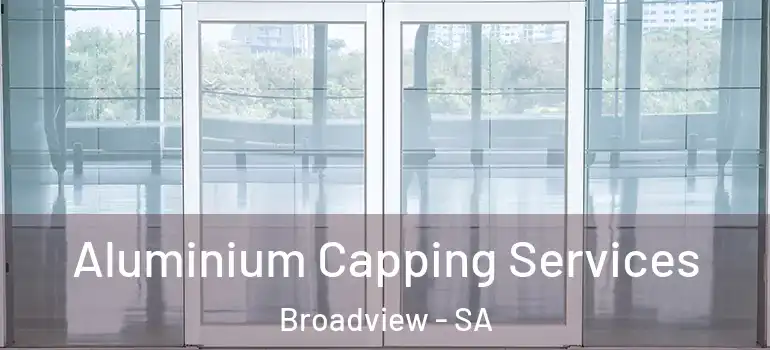 Aluminium Capping Services Broadview - SA