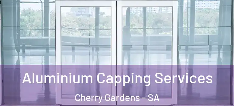  Aluminium Capping Services Cherry Gardens - SA