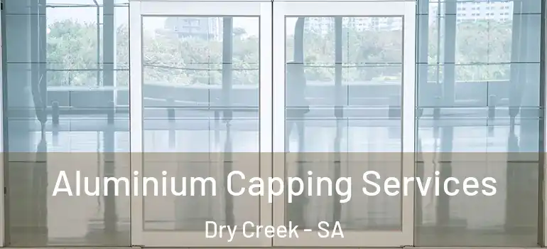  Aluminium Capping Services Dry Creek - SA