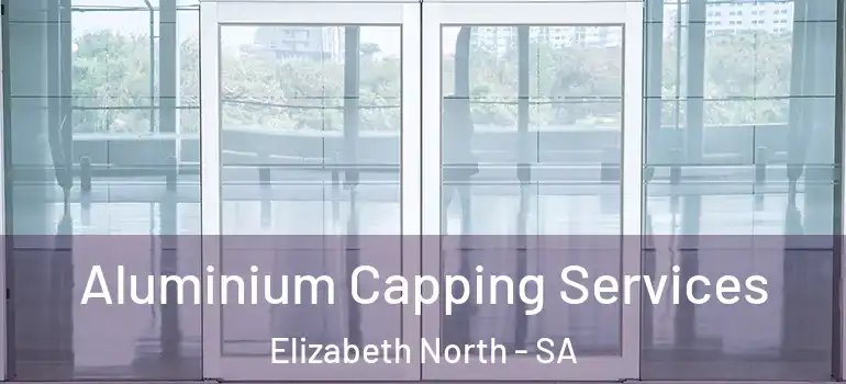  Aluminium Capping Services Elizabeth North - SA