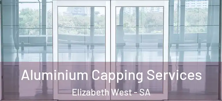  Aluminium Capping Services Elizabeth West - SA