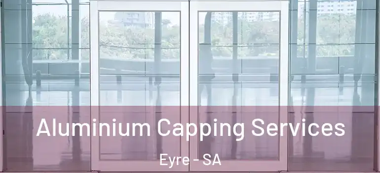  Aluminium Capping Services Eyre - SA