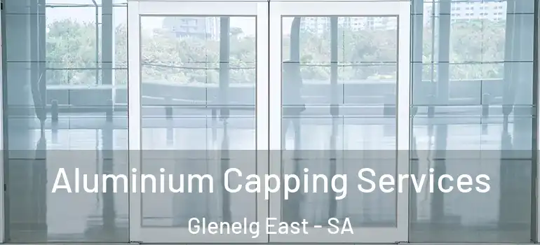 Aluminium Capping Services Glenelg East - SA