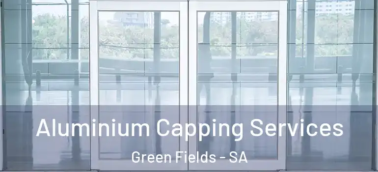 Aluminium Capping Services Green Fields - SA