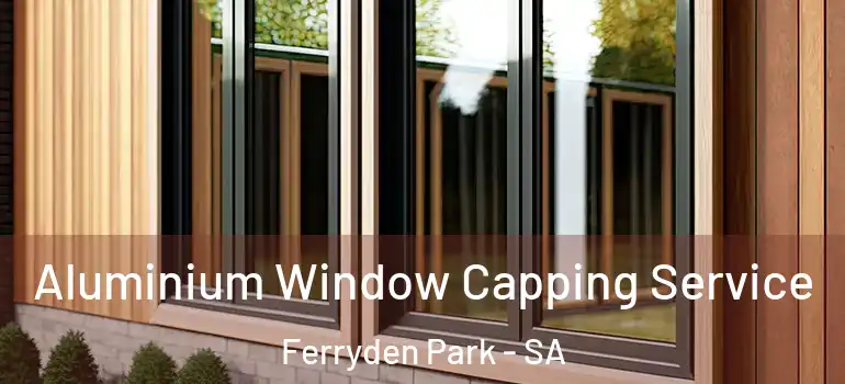 Aluminium Window Capping Service Ferryden Park - SA