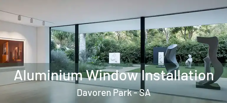 Aluminium Window Installation Davoren Park - SA