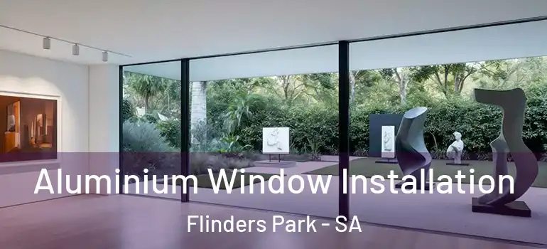 Aluminium Window Installation Flinders Park - SA