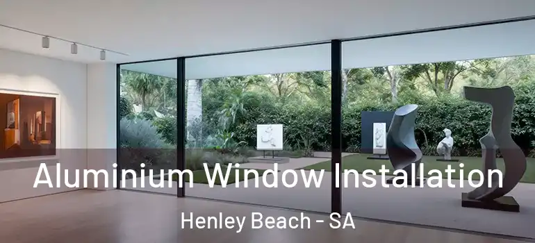 Aluminium Window Installation Henley Beach - SA