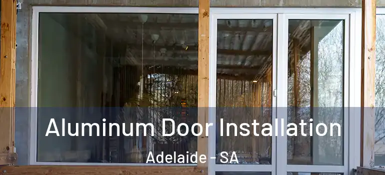 Aluminum Door Installation Adelaide - SA
