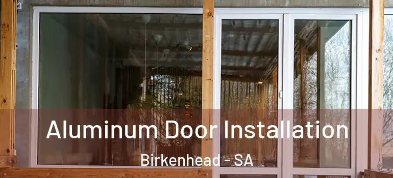 Aluminum Door Installation Birkenhead - SA
