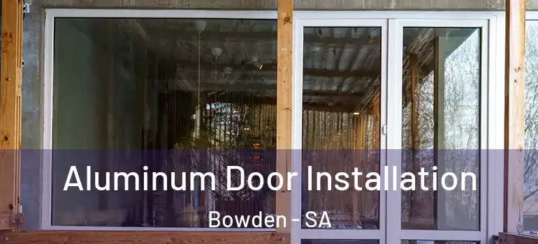  Aluminum Door Installation Bowden - SA