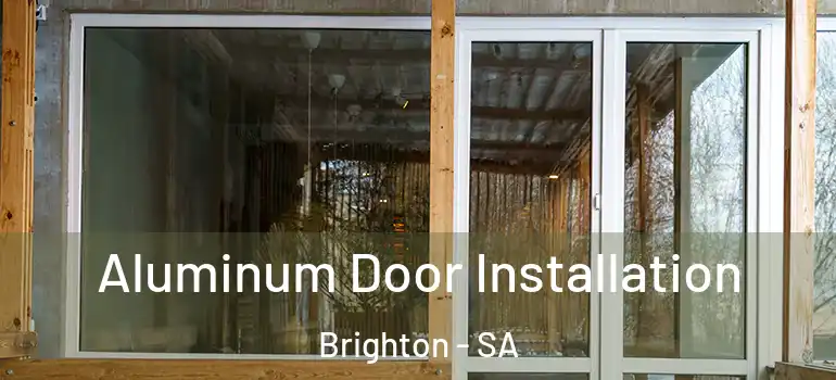  Aluminum Door Installation Brighton - SA