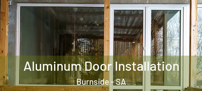 Aluminum Door Installation Burnside - SA