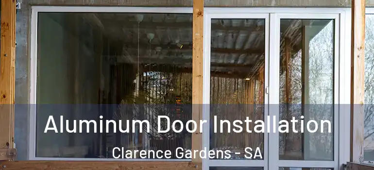 Aluminum Door Installation Clarence Gardens - SA