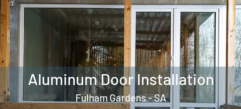 Aluminum Door Installation Fulham Gardens - SA