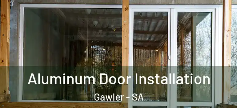 Aluminum Door Installation Gawler - SA