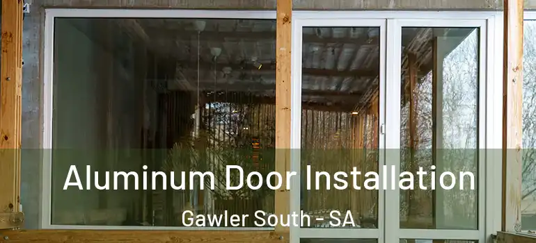 Aluminum Door Installation Gawler South - SA
