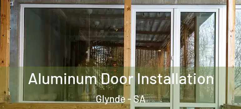 Aluminum Door Installation Glynde - SA