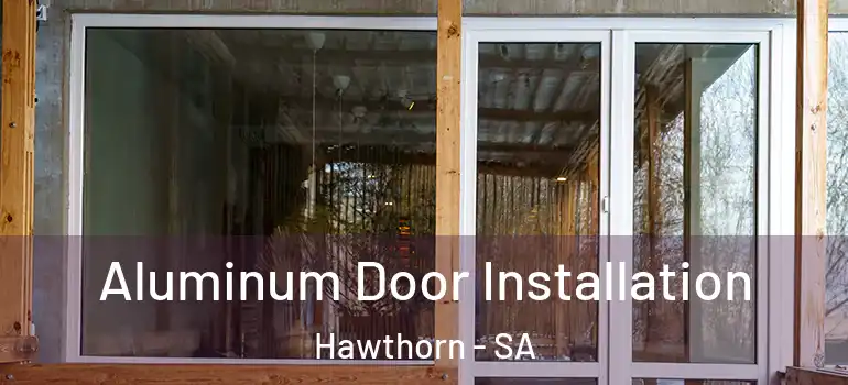  Aluminum Door Installation Hawthorn - SA