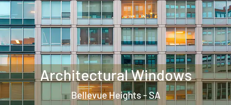 Architectural Windows Bellevue Heights - SA