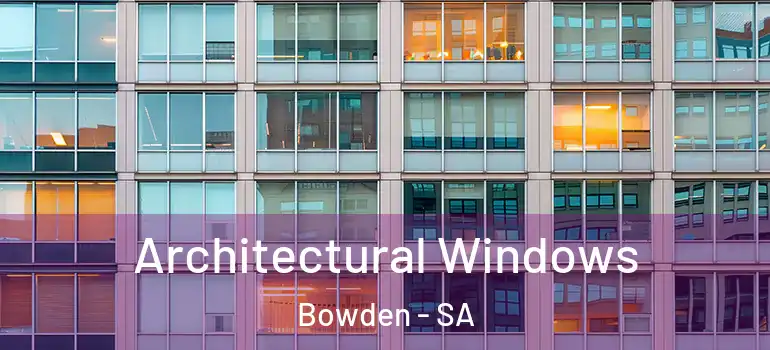  Architectural Windows Bowden - SA
