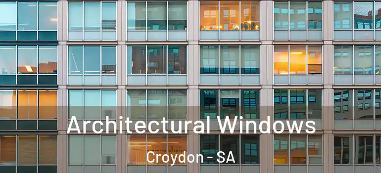 Architectural Windows Croydon - SA