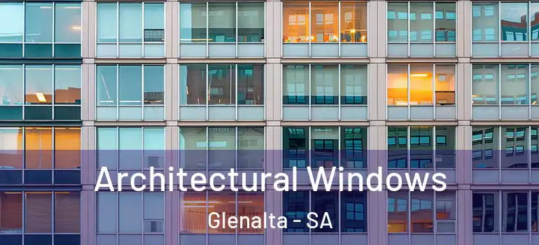  Architectural Windows Glenalta - SA