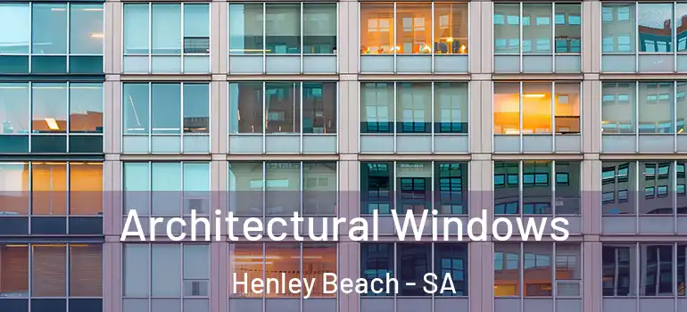 Architectural Windows Henley Beach - SA
