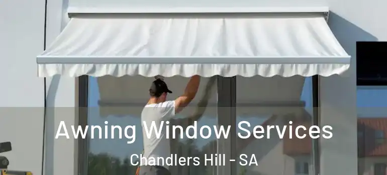 Awning Window Services Chandlers Hill - SA