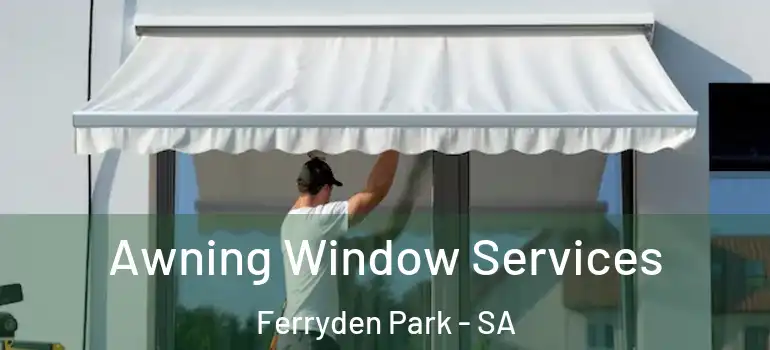  Awning Window Services Ferryden Park - SA