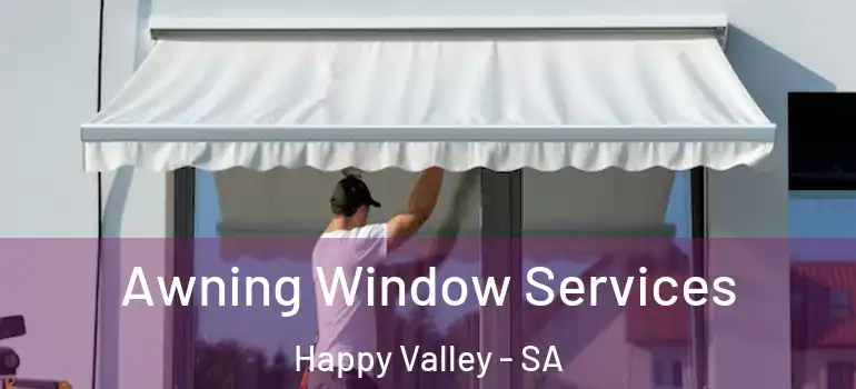  Awning Window Services Happy Valley - SA