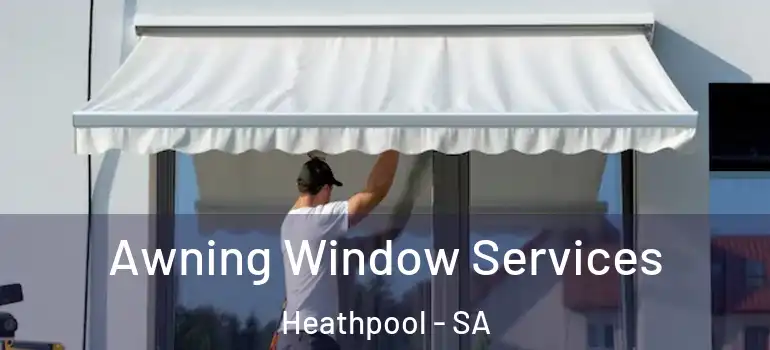 Awning Window Services Heathpool - SA