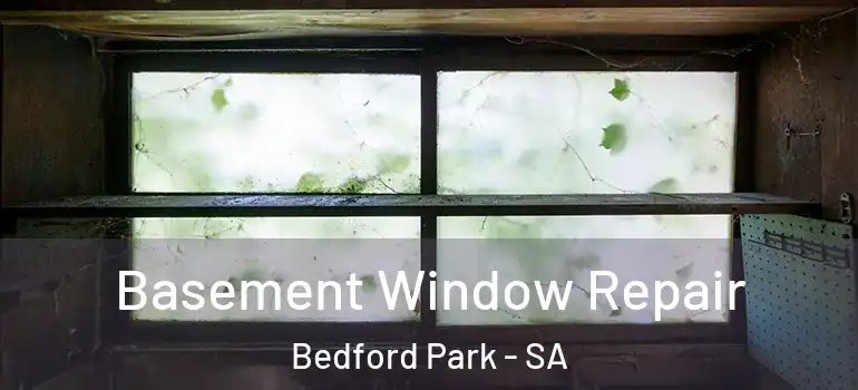 Basement Window Repair Bedford Park - SA
