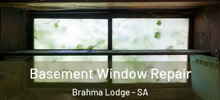 Basement Window Repair Brahma Lodge - SA