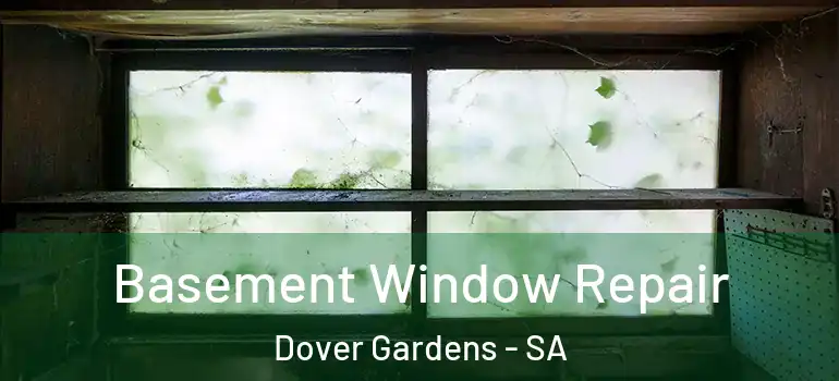 Basement Window Repair Dover Gardens - SA