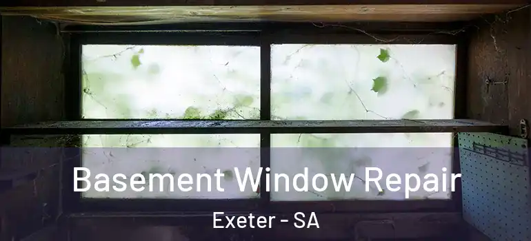 Basement Window Repair Exeter - SA