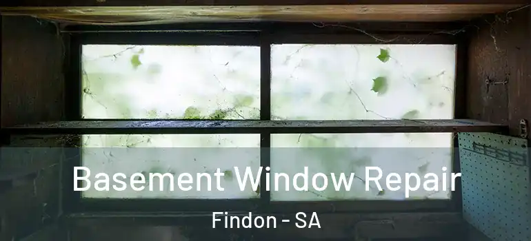 Basement Window Repair Findon - SA