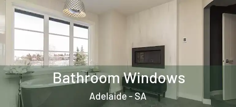 Bathroom Windows Adelaide - SA