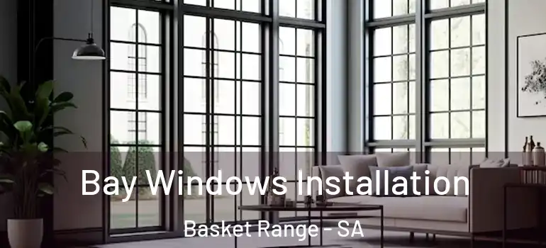 Bay Windows Installation Basket Range - SA