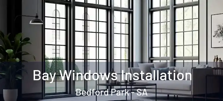 Bay Windows Installation Bedford Park - SA