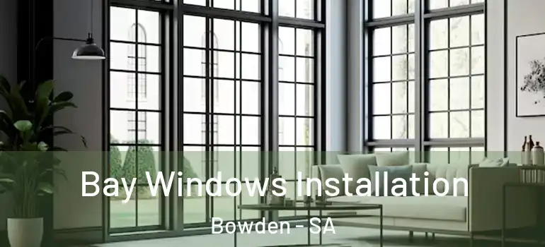  Bay Windows Installation Bowden - SA