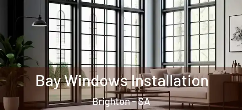  Bay Windows Installation Brighton - SA