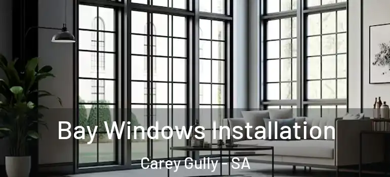 Bay Windows Installation Carey Gully - SA