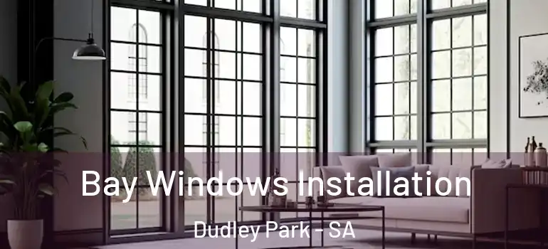 Bay Windows Installation Dudley Park - SA