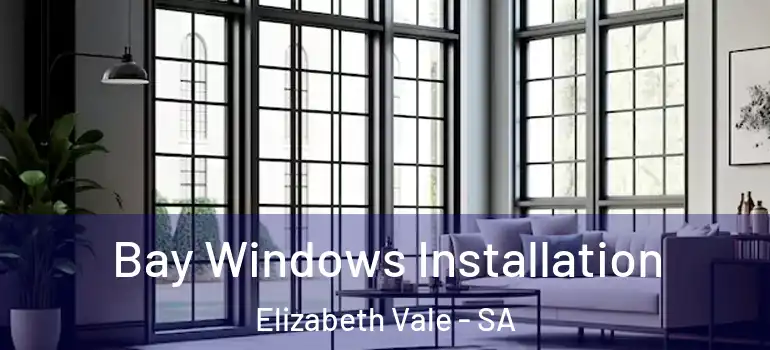 Bay Windows Installation Elizabeth Vale - SA