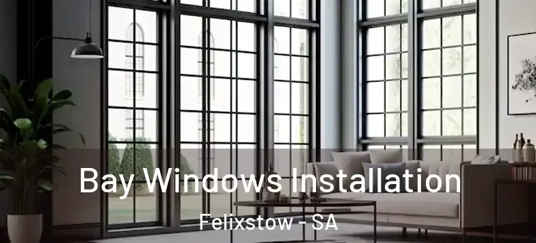Bay Windows Installation Felixstow - SA