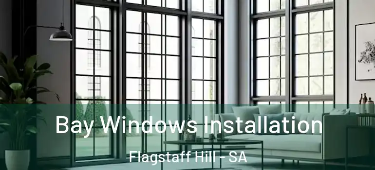  Bay Windows Installation Flagstaff Hill - SA