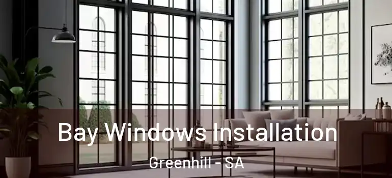 Bay Windows Installation Greenhill - SA